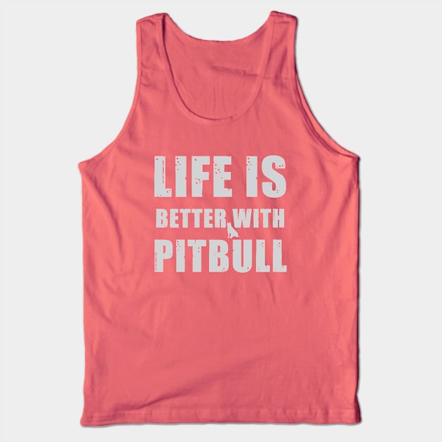 Life Is Better With Pitbull Tank Top by teegear